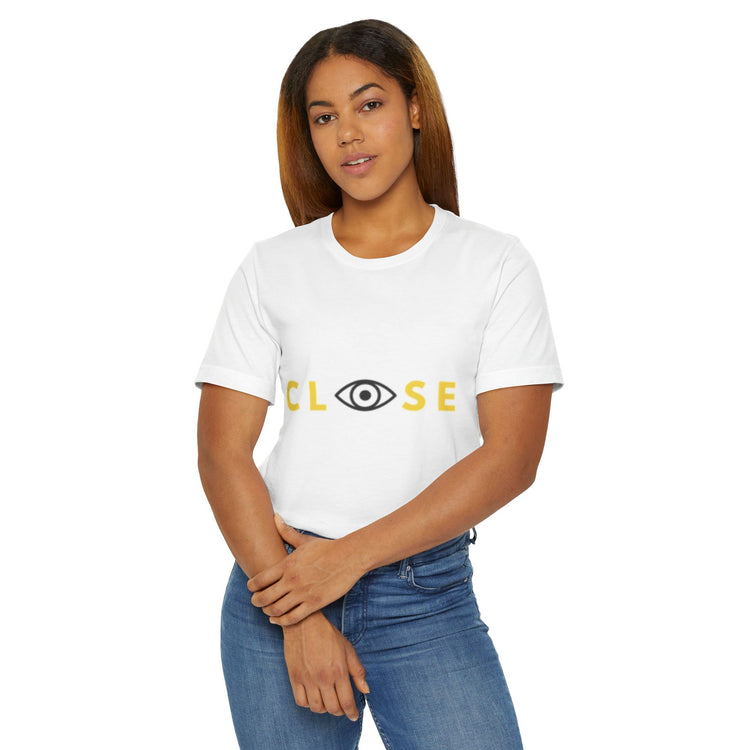 Close Your Eyes T-Shirt - Stay Woke Concept Tee, Inspirational Fashion, Casual Wear, Gift for Friends and Family - CLOSE