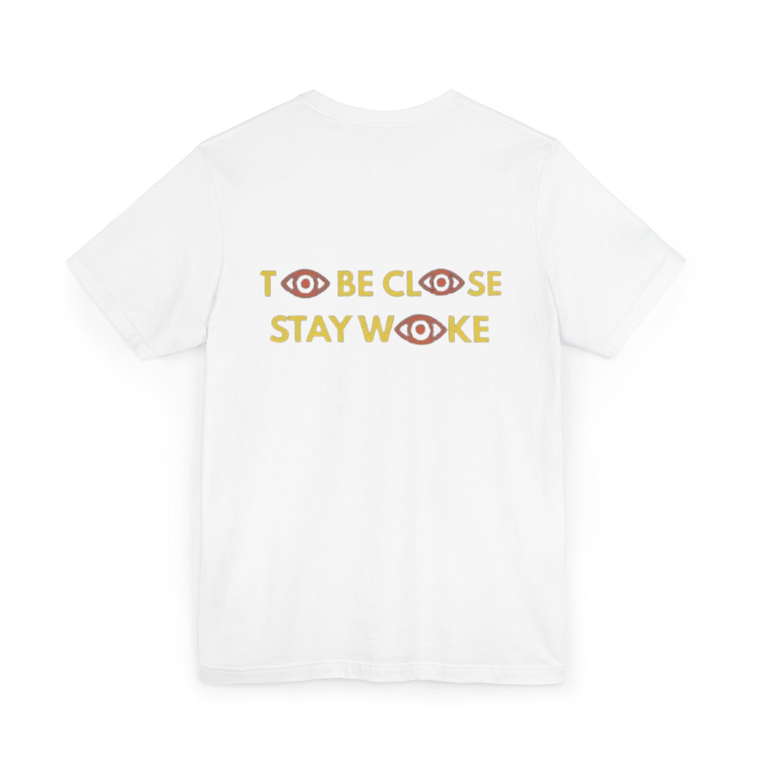 Close Your Eyes T-Shirt - Stay Woke Concept Tee, Inspirational Fashion, Casual Wear, Gift for Friends and Family - CLOSE