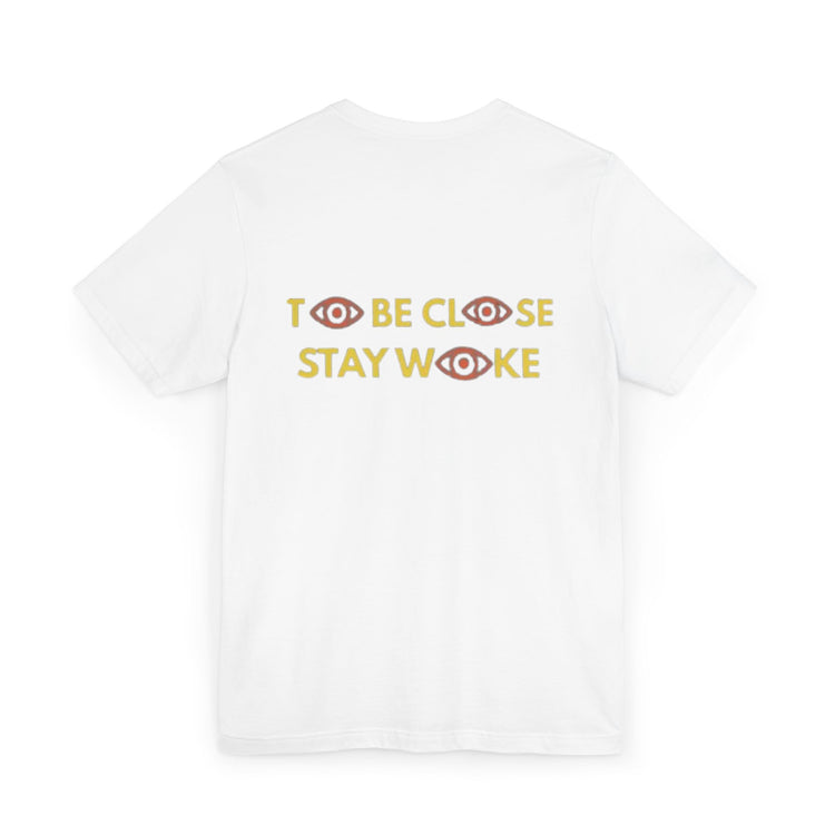Close Your Eyes T-Shirt - Stay Woke Concept Tee, Inspirational Fashion, Casual Wear, Gift for Friends and Family - CLOSE