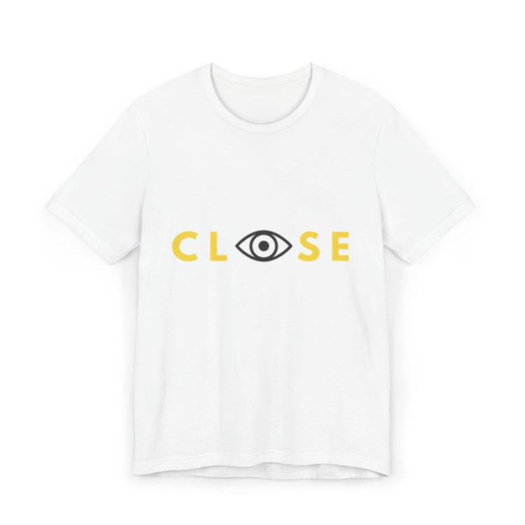 Close Your Eyes T-Shirt - Stay Woke Concept Tee, Inspirational Fashion, Casual Wear, Gift for Friends and Family - CLOSE